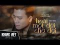 Download Lagu Hoài Một Đời Chờ Đợi - Khang Việt | Music Video
