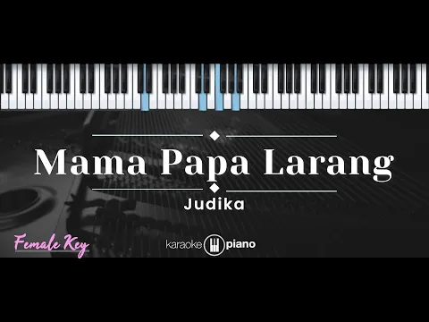 Download MP3 Mama Papa Larang – Judika (KARAOKE PIANO - FEMALE KEY)