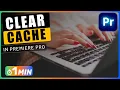 How to CLEAR CACHE in Premiere Pro