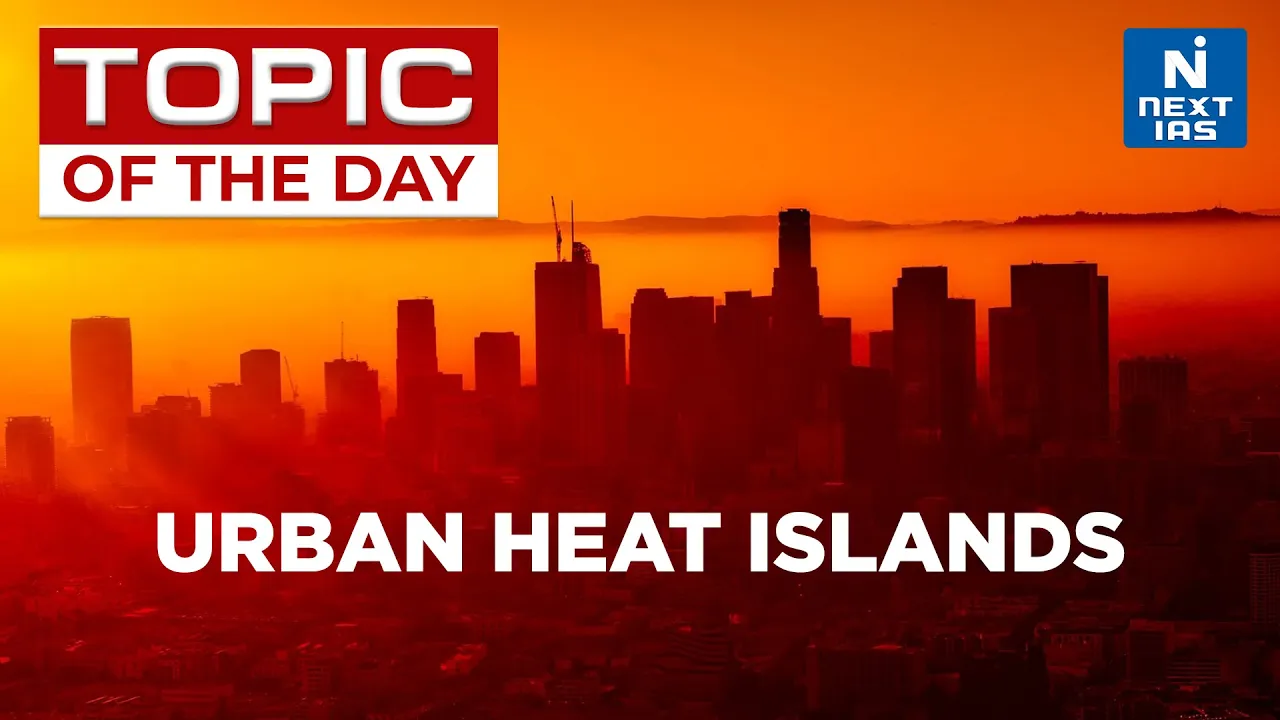Urban Heat Island Effect | Urban Heat Islands - UPSC | NEXT IAS