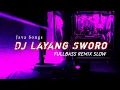 Download Lagu LAYANG SWORO DJ FULLBASS REMIX SLOW PARGOY VIRAL TIKTOK TERBARU 2022
