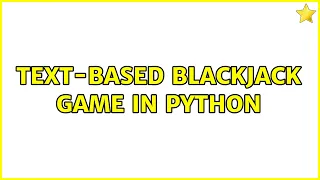 Text-based Blackjack game in Python 3 Solutions