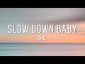 Download Lagu She - Slow Down Baby (Lyric)