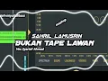 BUKAN TAPE LAWAN !!Sahril Lamusrin Voc. Syarief Ahmad NewRemixx2022