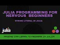 String Literals in Julia Julia Programming For Nervous Beginners Week 1 Lesson 5