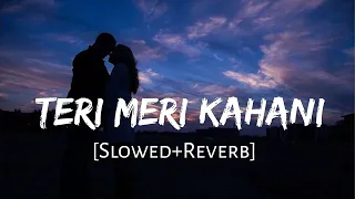 teri meri kahani slowed reverb arijit singh love song lofi music channel