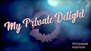 Phil Eastwood - My private delight