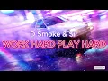 D Smoke, Sir - Work Hard Play Hard (Lyric Video)