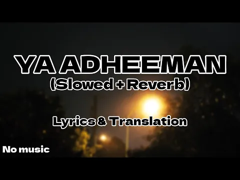 Download MP3 Ya Adheeman - Ahmed Bukhatir (Slowed + Reverb) | With Lyrics and Translation