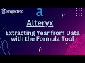 Alteryx Extracting Year from Data with the Formula Tool