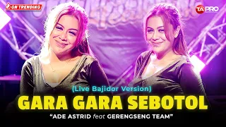 ade astrid x gerengseng team gara gara sebotol live bajidor version gara gara sebotol minuman