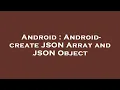 Android Android - create JSON Array and JSON Object