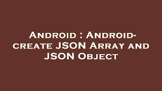 Android Android - create JSON Array and JSON Object