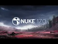Nuke 17 Features Overview