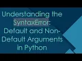 Understanding the SyntaxError Default and Non-Default Arguments in Python