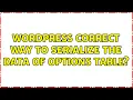 Wordpress Correct way to serialize the data of options table