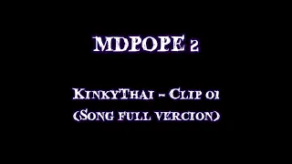 MDPOPE 2 KinkyThai - Clip 01 Song Full Vercion