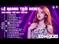 Download Lagu Lệ Ngang Trời Remix ♫ BXH Nhạc Trẻ EDM Hot Tiktok TRIỆU VIEW - EDM Hot Trend Hay Nhất 2025