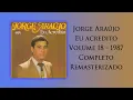 Download Lagu Jorge Araújo Eu acredito Volume 18 - Completo/Remasterizado. RELÍQUIAS E RARIDADES EVANGÉLICAS 1987