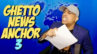 GHETTO NEWS ANCHOR 3!
