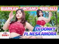 Download Lagu DJ BIARKAN CINTAMU BERLALU | DJ TIKTOK | FULL BASS JEDAG JEDUG - DJ DONKY ft. Nesa Amora