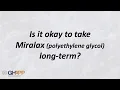 Shana Arnhold PA Is it Okay to take Miralax Long-Term