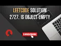 is object empty - leetcode 2727