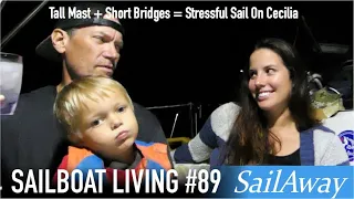 SailAway 89 | Tall Mast + Short Bridges = Stressful Sail On Cecilia | Sailing Around The World