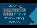 Extracting Grayscale Pixel Values from an Image using Python
