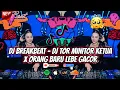 DJ BREAKBEAT MIXTAPE - DJ TOR MONITOR KETUA X ORANG BARU LEBE GACOR - DJ AYOS