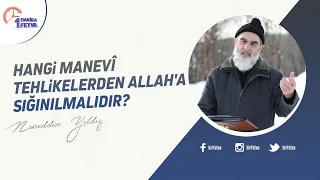 Hangi manevî tehlikelerden Allah'a sığınılmalıdır?