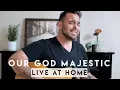 Download Lagu Our God Majestic (LIVE AT HOME) - Stephen Miller