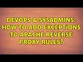 DevOps SysAdmins How to add exceptions to apache reverse proxy rules