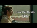 Phir Na Milen Kabhi Lyrics | Malang | Ankit Tiwari | Aditya Roy Kapur, Disha Patani, Kunal, Anil K