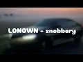 LONOWN - snobbery (Slowed + Reverb) 