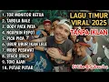 Lagu KUMPULAN LAGU TIMUR VIRAL 2025 TANPA IKLAN | tor monitor ketua tabola bale body pata