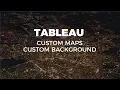 TABLEAU CUSTOM MAPS CUSTOM BACKGROUND