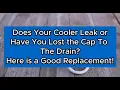 Does Your Cooler Leak Or Have You Lost The Drain Cap Try This Drain Plug Replacement