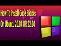 How To Install Code Blocks on Ubuntu 20 04 OR 22 04