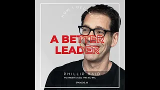 #29 - Phillip Haid [A Better Leader], Founder & CEO, Public Inc.