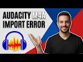 Audacity Error Importing M4A Easy Fix Guide