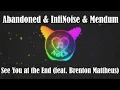 Lagu Abandoned \u0026 InfiNoise \u0026 Mendum  - See You at the End (feat. Brenton Mattheus)