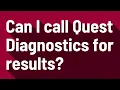 Can I call Quest Diagnostics for results