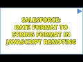 Salesforce Date Format to String Format in JavaScript Remoting 3 Solutions