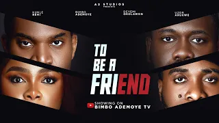 TO BE A FRIEND STARRING BIMBO ADEMOYE UZOR ARUKWE KUNLE REMI DEYEMI OKANLAWON TBAF
