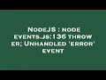 NodeJS node events js 136 throw er Unhandled error event