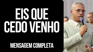 Pr Junior Trovão - EIS QUE CEDO VENHO - Mensagem Completa