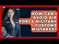 How Can I Avoid Air Force Military Customs Mistakes - Sky Command Brotherhood