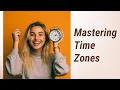 Mastering Time Zones Never Be Confused Again