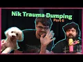 Nik Trauma Dumping Compilation pt6 Papa Meat